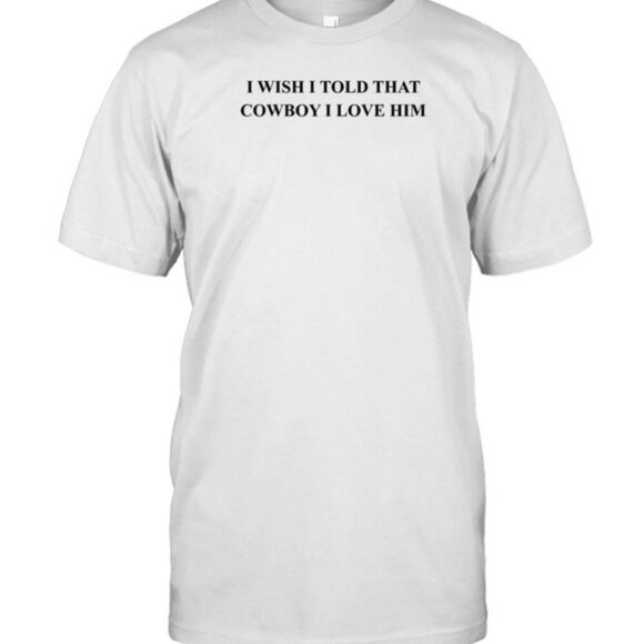 Olin D Tops - I Wish I Told That Cowboy I Love Him Country Western Quote Graphic T-Shirt 91